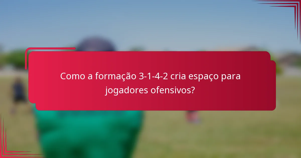 Como a formação 3-1-4-2 cria espaço para jogadores ofensivos?