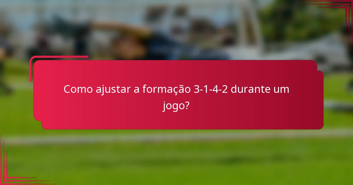 Como ajustar a formação 3-1-4-2 durante um jogo?