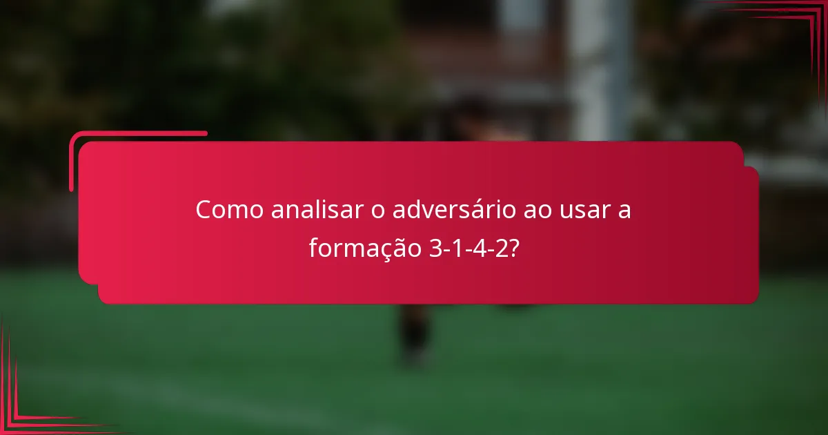 Como analisar o adversário ao usar a formação 3-1-4-2?