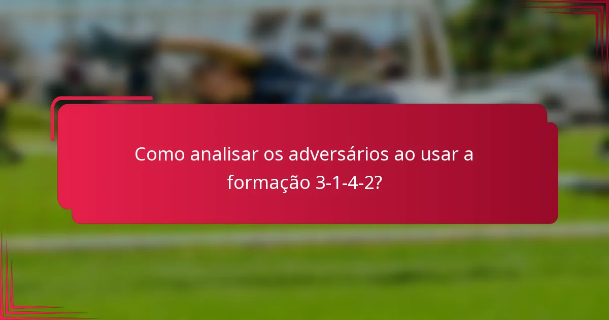 Como analisar os adversários ao usar a formação 3-1-4-2?