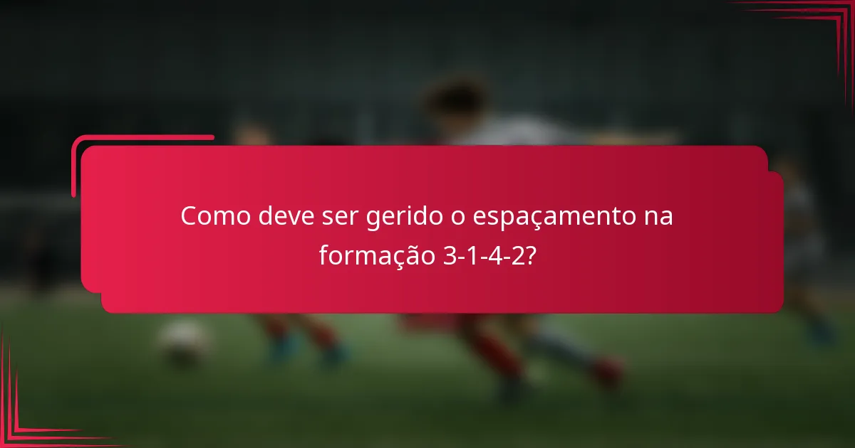 Como deve ser gerido o espaçamento na formação 3-1-4-2?