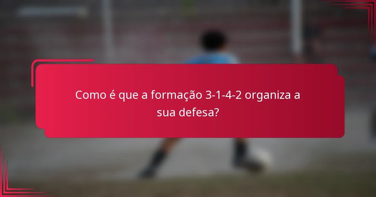 Como é que a formação 3-1-4-2 organiza a sua defesa?