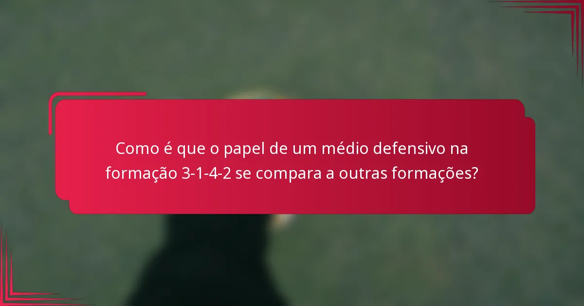 Como é que o papel de um médio defensivo na formação 3-1-4-2 se compara a outras formações?