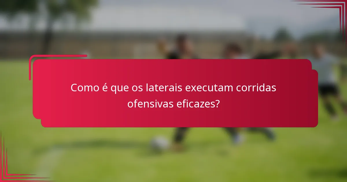 Como é que os laterais executam corridas ofensivas eficazes?