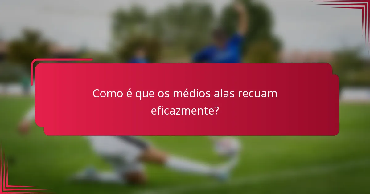 Como é que os médios alas recuam eficazmente?