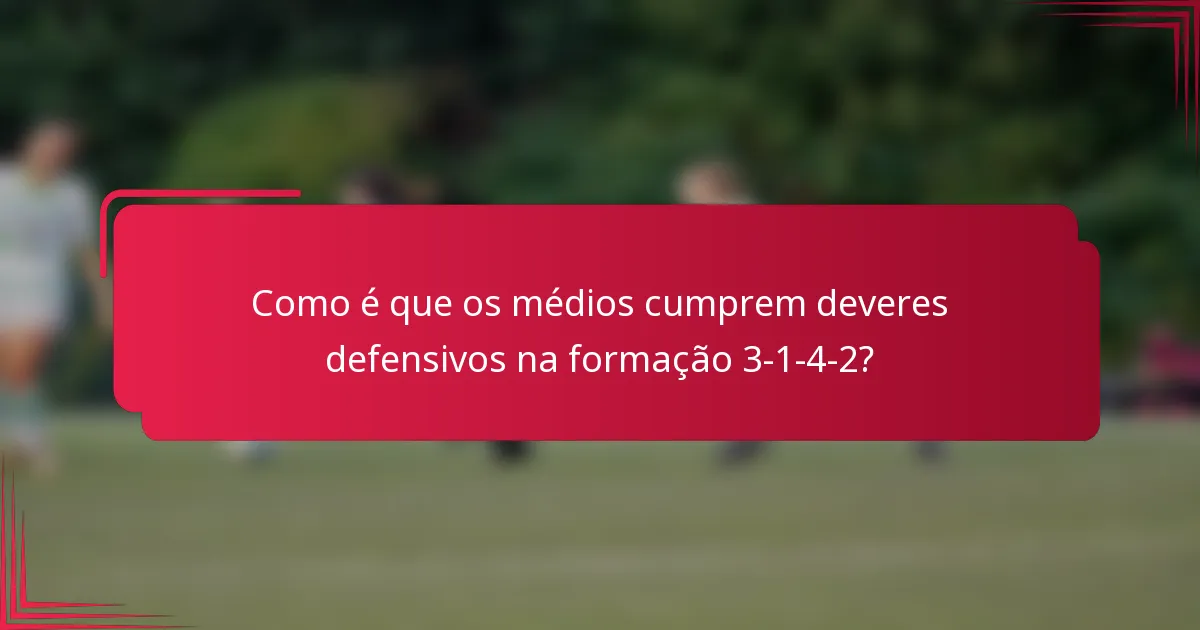 Como é que os médios cumprem deveres defensivos na formação 3-1-4-2?