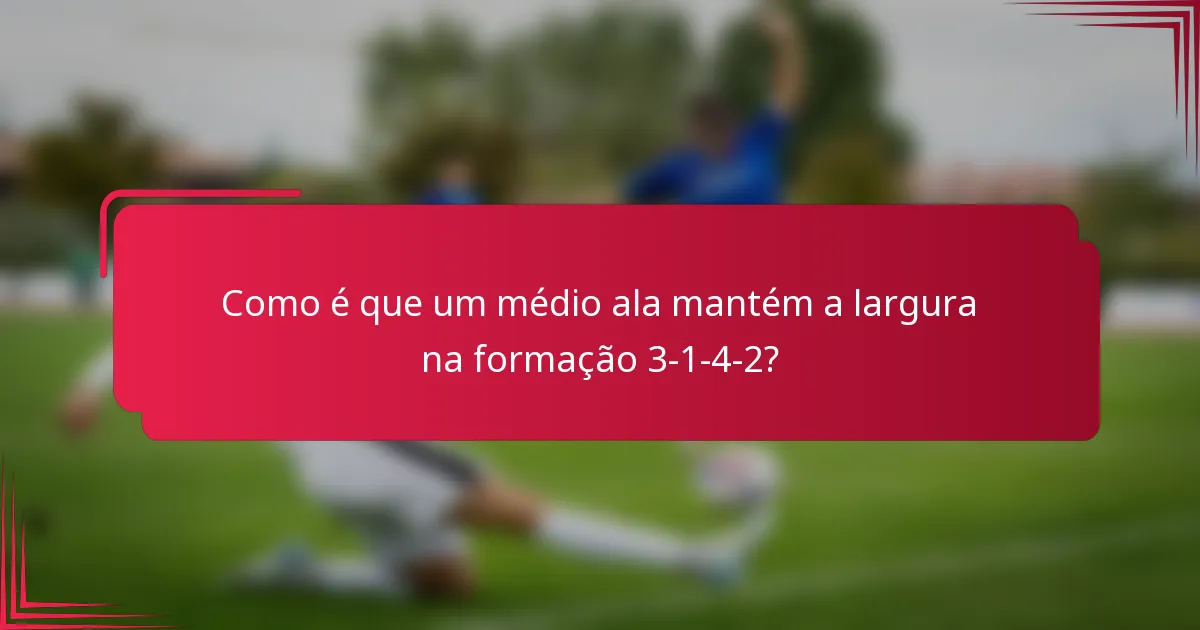 Como é que um médio ala mantém a largura na formação 3-1-4-2?