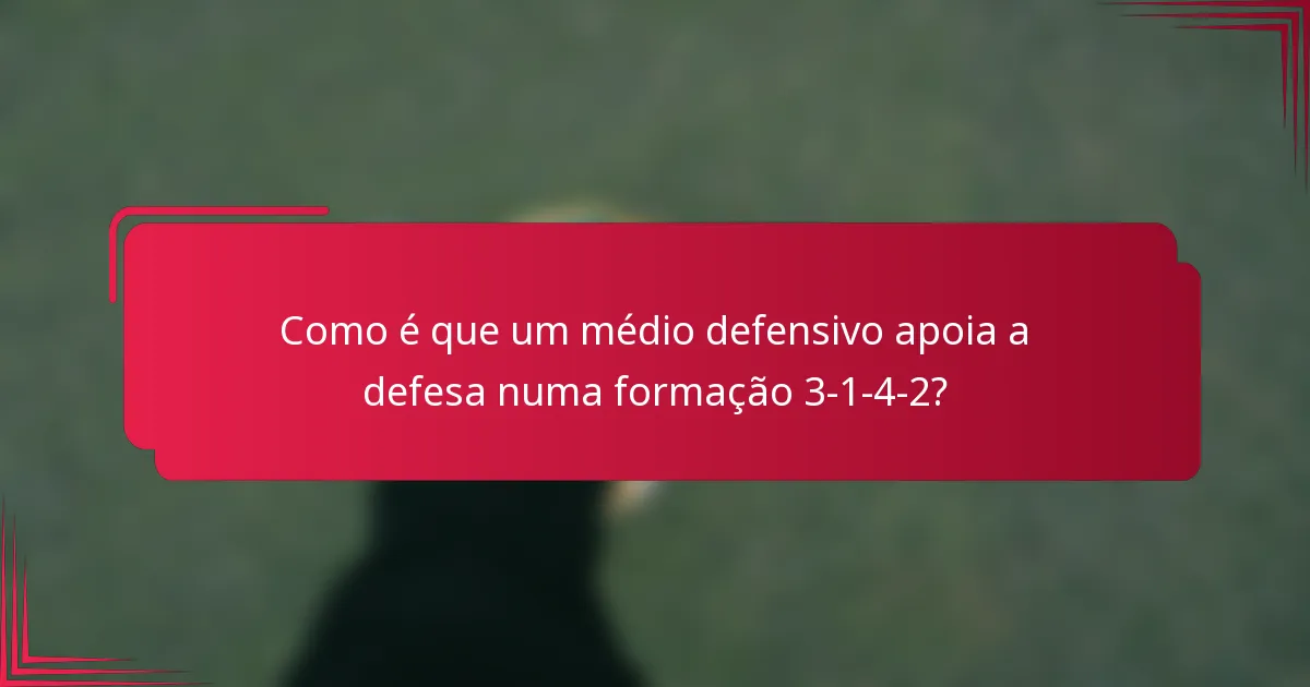 Como é que um médio defensivo apoia a defesa numa formação 3-1-4-2?