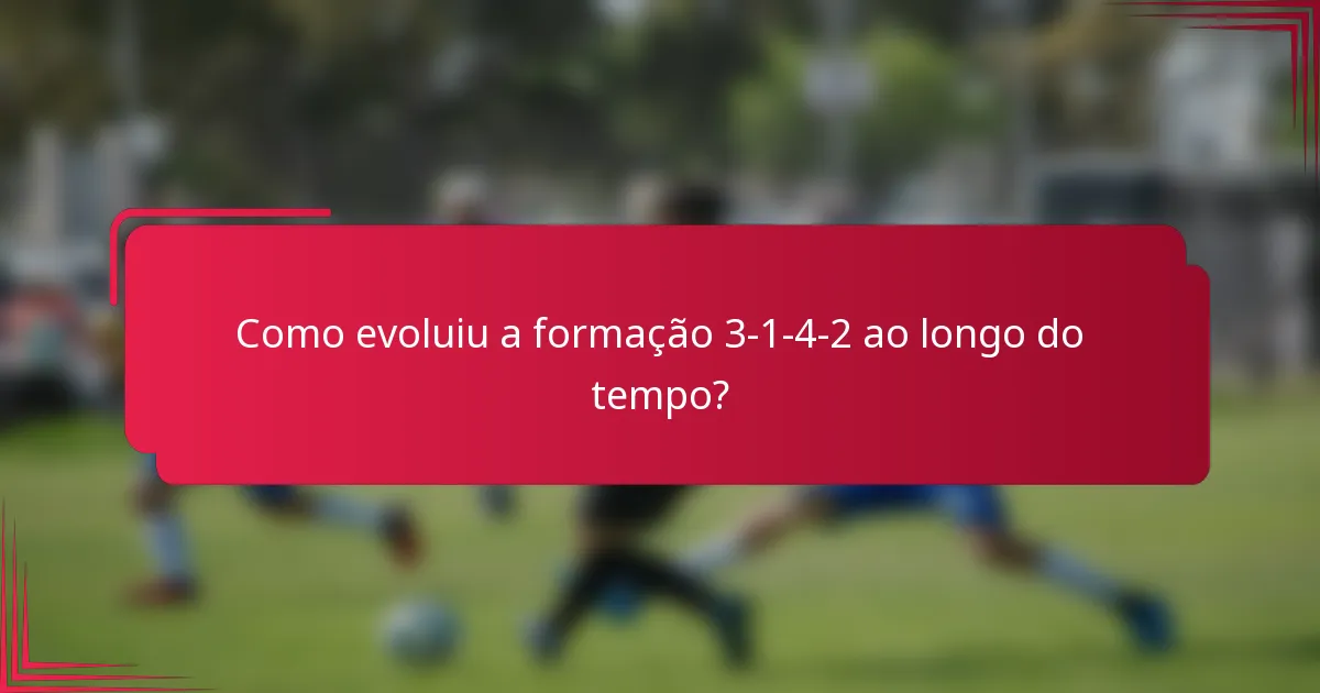 Como evoluiu a formação 3-1-4-2 ao longo do tempo?