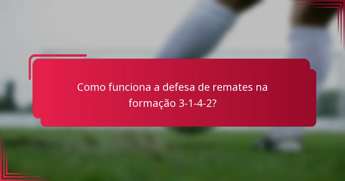 Como funciona a defesa de remates na formação 3-1-4-2?