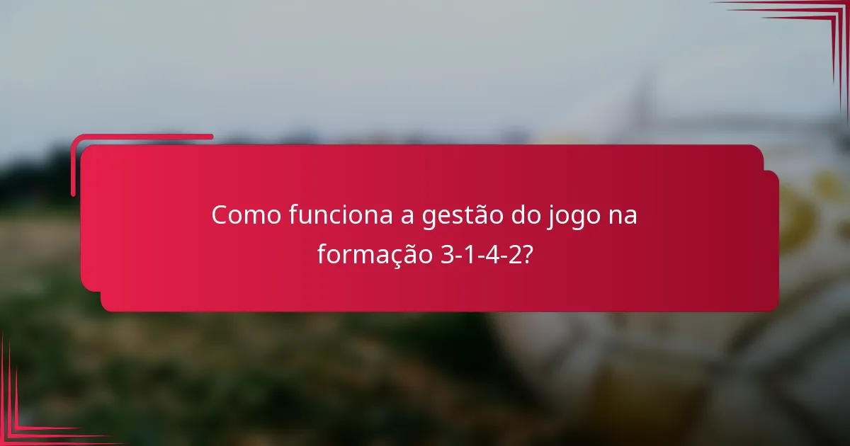 Como funciona a gestão do jogo na formação 3-1-4-2?