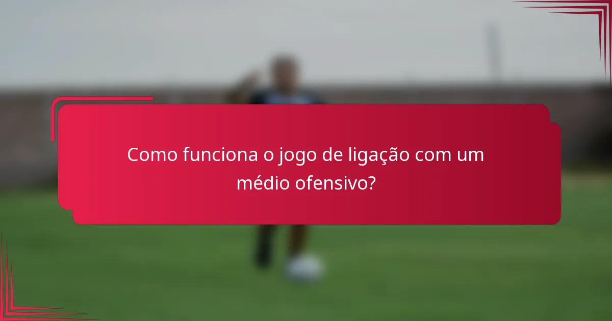 Como funciona o jogo de ligação com um médio ofensivo?