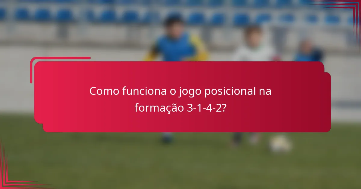 Como funciona o jogo posicional na formação 3-1-4-2?