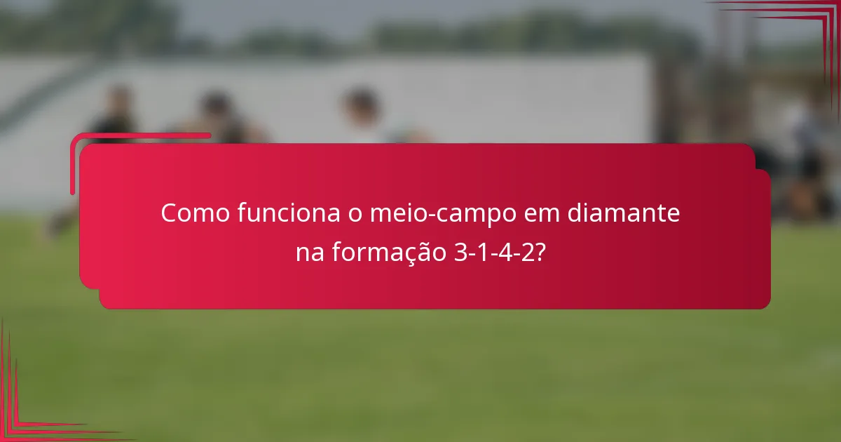 Como funciona o meio-campo em diamante na formação 3-1-4-2?