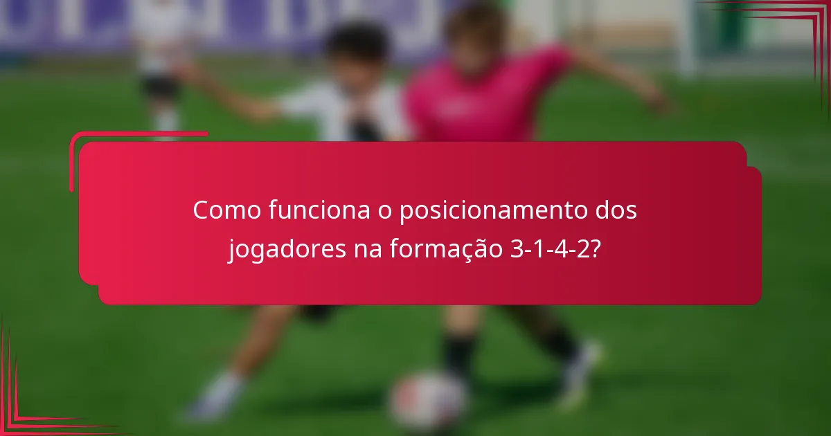 Como funciona o posicionamento dos jogadores na formação 3-1-4-2?