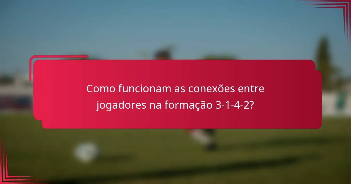 Como funcionam as conexões entre jogadores na formação 3-1-4-2?