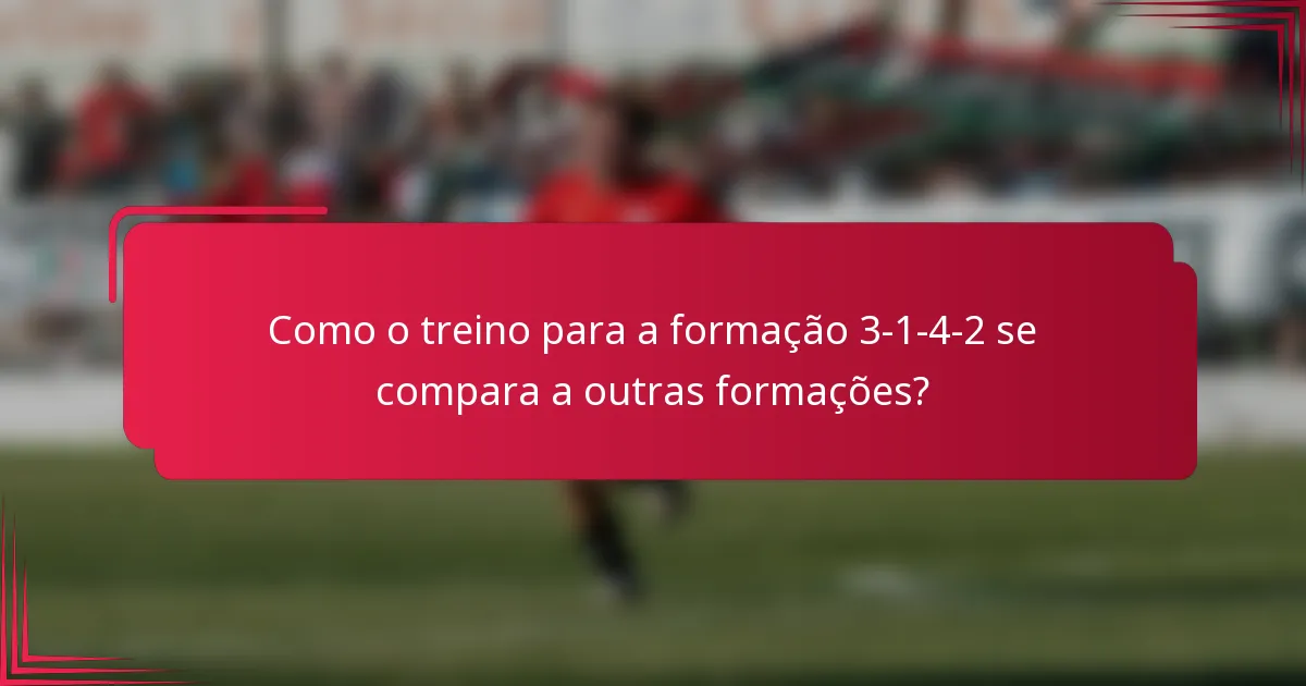 Como o treino para a formação 3-1-4-2 se compara a outras formações?