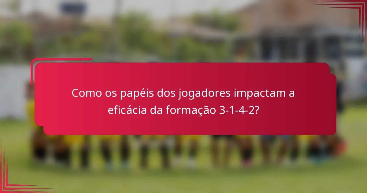 Como os papéis dos jogadores impactam a eficácia da formação 3-1-4-2?