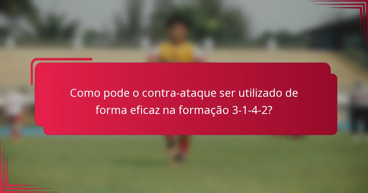 Como pode o contra-ataque ser utilizado de forma eficaz na formação 3-1-4-2?