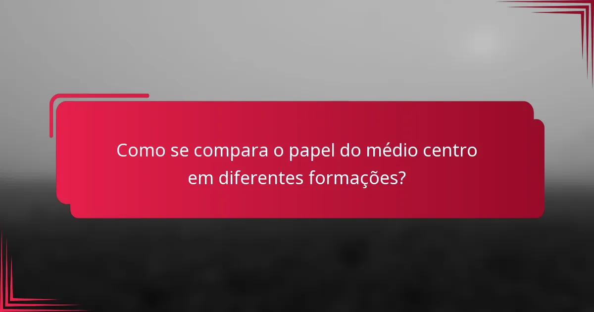 Como se compara o papel do médio centro em diferentes formações?