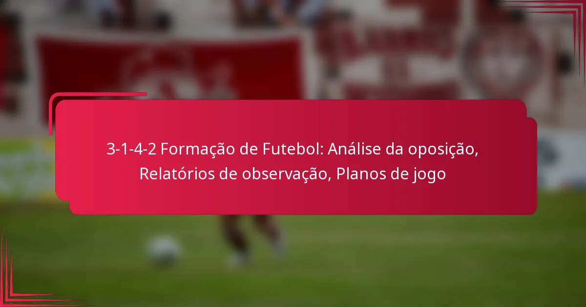 Read more about the article 3-1-4-2 Formação de Futebol: Análise da oposição, Relatórios de observação, Planos de jogo