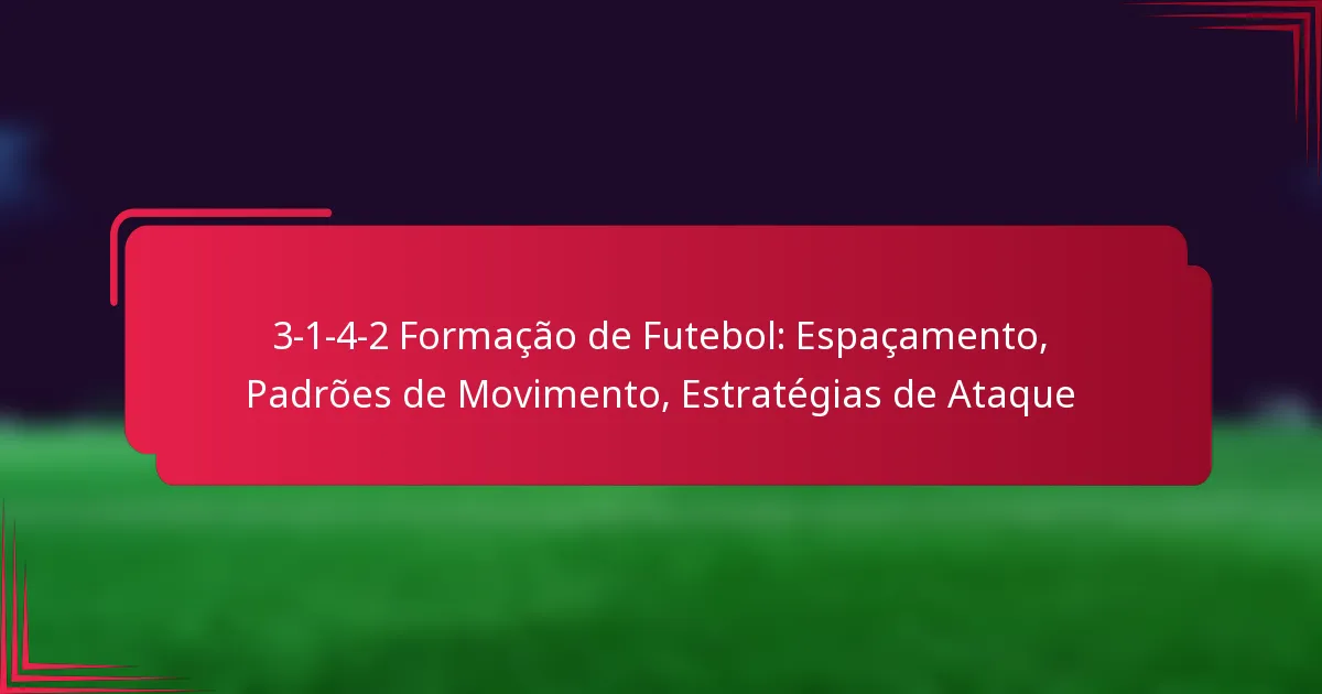 Read more about the article 3-1-4-2 Formação de Futebol: Espaçamento, Padrões de Movimento, Estratégias de Ataque