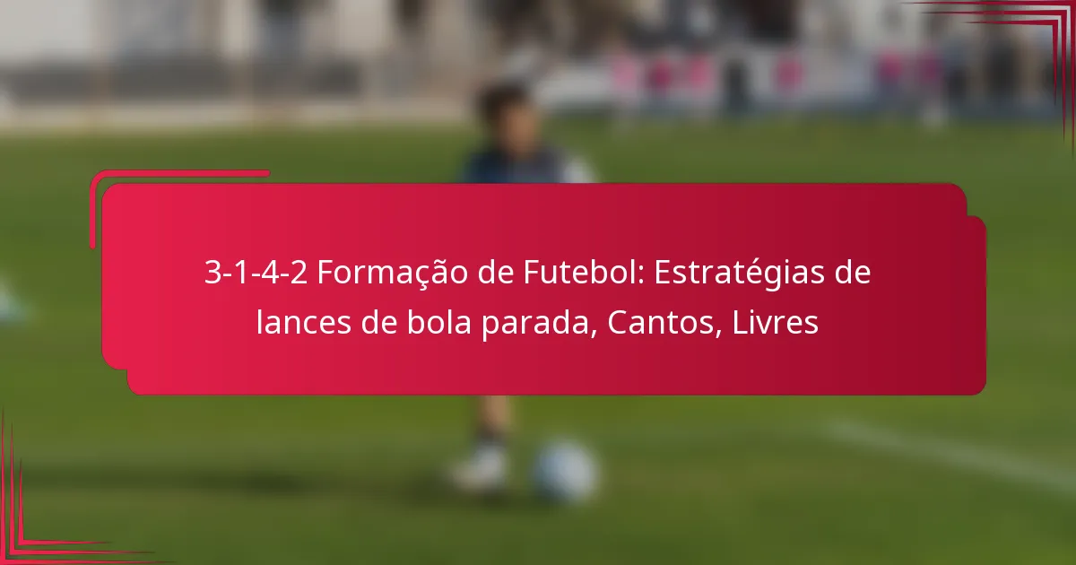 Read more about the article 3-1-4-2 Formação de Futebol: Estratégias de lances de bola parada, Cantos, Livres