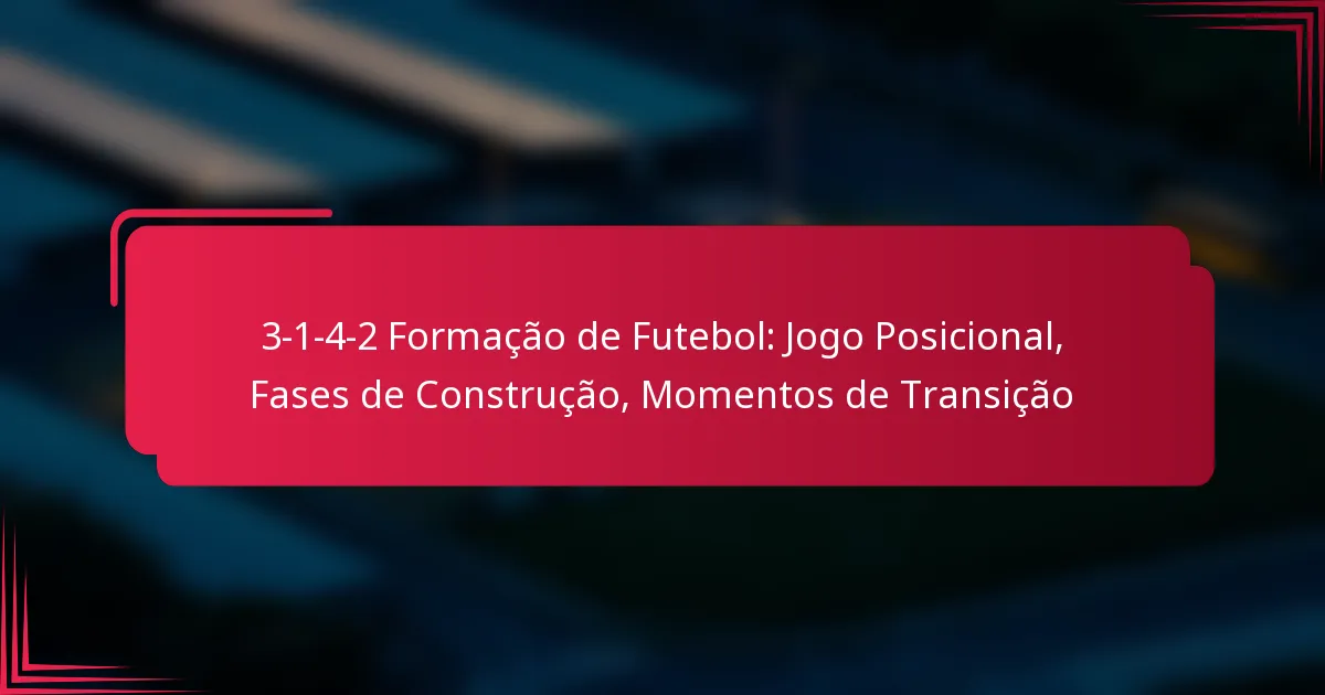 Read more about the article 3-1-4-2 Formação de Futebol: Jogo Posicional, Fases de Construção, Momentos de Transição