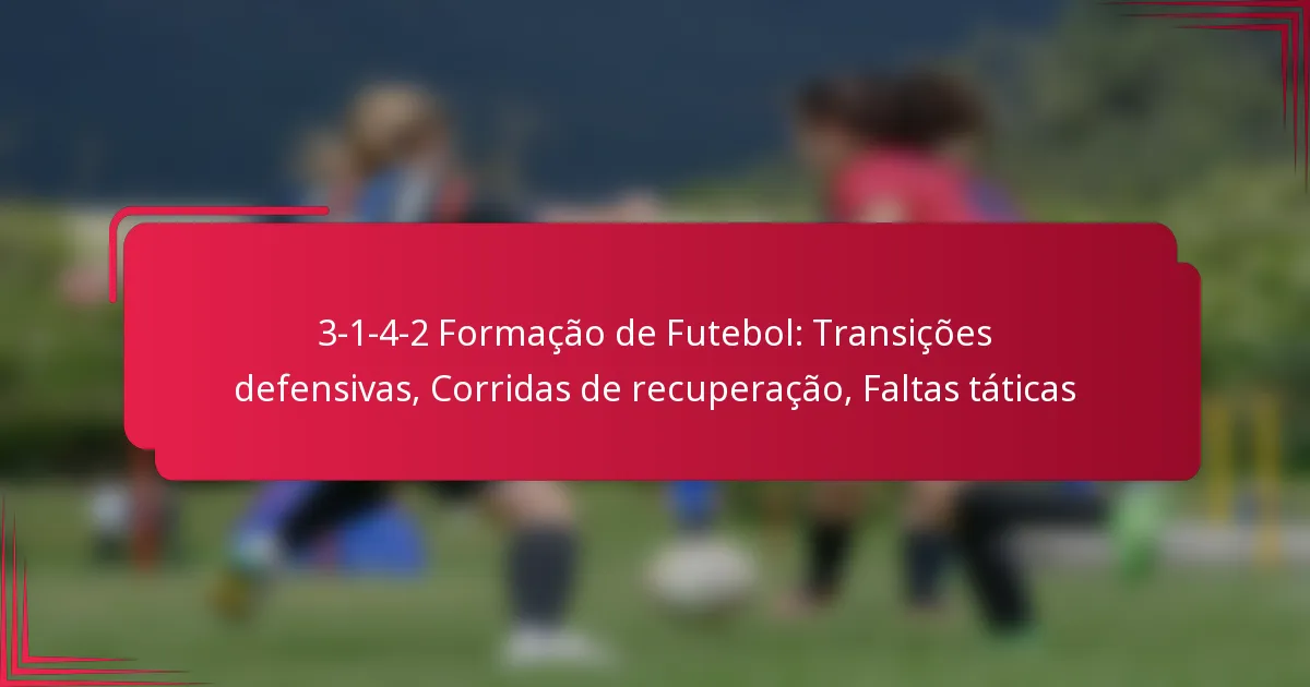 Read more about the article 3-1-4-2 Formação de Futebol: Transições defensivas, Corridas de recuperação, Faltas táticas