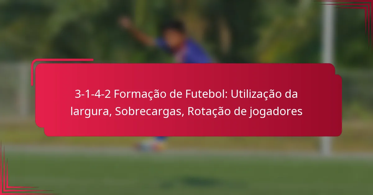 Read more about the article 3-1-4-2 Formação de Futebol: Utilização da largura, Sobrecargas, Rotação de jogadores