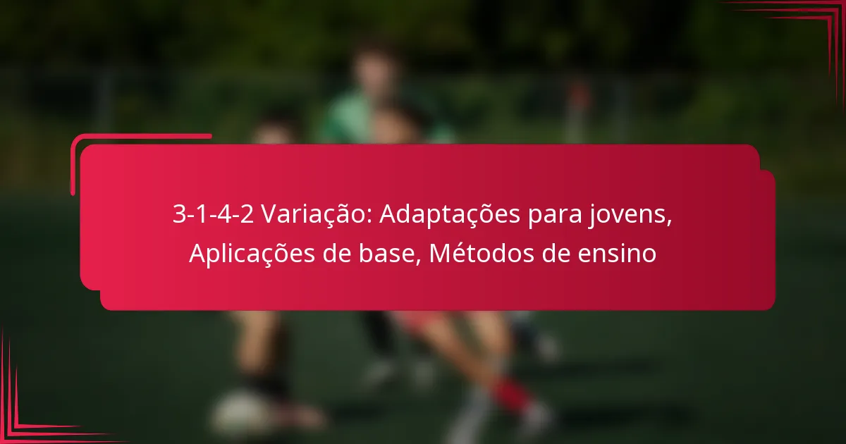 Read more about the article 3-1-4-2 Variação: Adaptações para jovens, Aplicações de base, Métodos de ensino