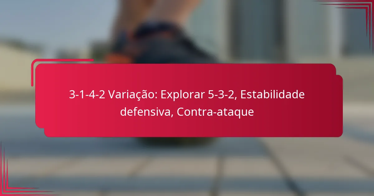 Read more about the article 3-1-4-2 Variação: Explorar 5-3-2, Estabilidade defensiva, Contra-ataque