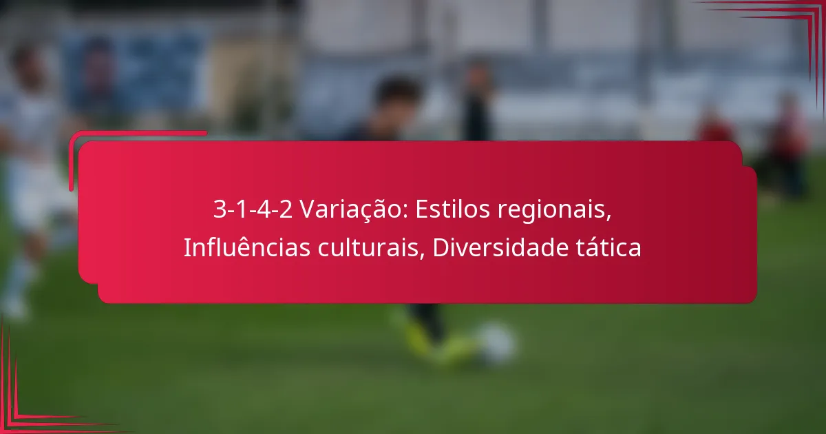 Read more about the article 3-1-4-2 Variação: Estilos regionais, Influências culturais, Diversidade tática
