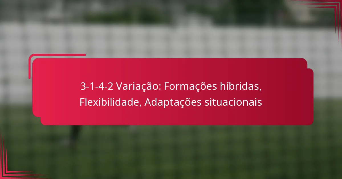 Read more about the article 3-1-4-2 Variação: Formações híbridas, Flexibilidade, Adaptações situacionais