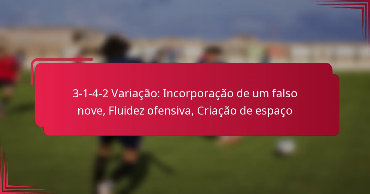 Read more about the article 3-1-4-2 Variação: Incorporação de um falso nove, Fluidez ofensiva, Criação de espaço
