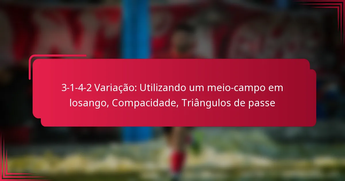 Read more about the article 3-1-4-2 Variação: Utilizando um meio-campo em losango, Compacidade, Triângulos de passe