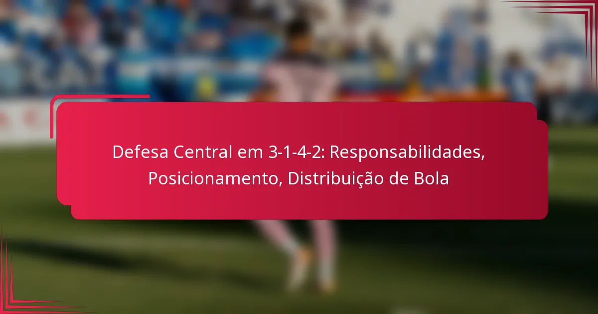 Read more about the article Defesa Central em 3-1-4-2: Responsabilidades, Posicionamento, Distribuição de Bola