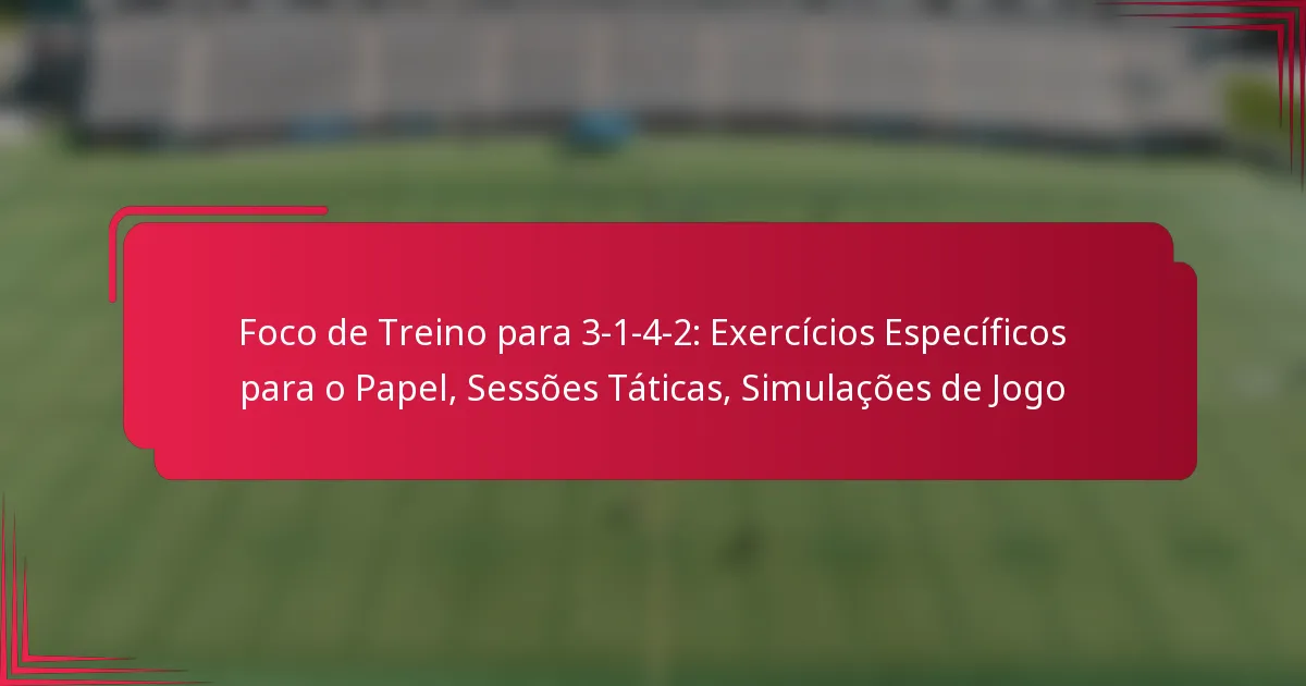 Read more about the article Foco de Treino para 3-1-4-2: Exercícios Específicos para o Papel, Sessões Táticas, Simulações de Jogo