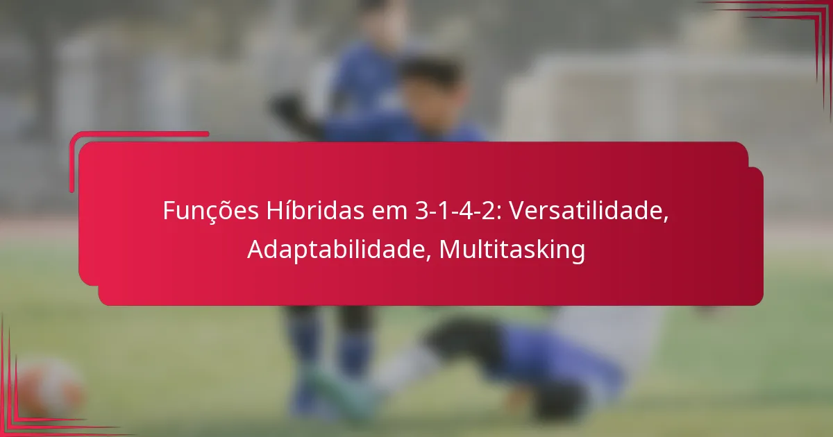 Read more about the article Funções Híbridas em 3-1-4-2: Versatilidade, Adaptabilidade, Multitasking