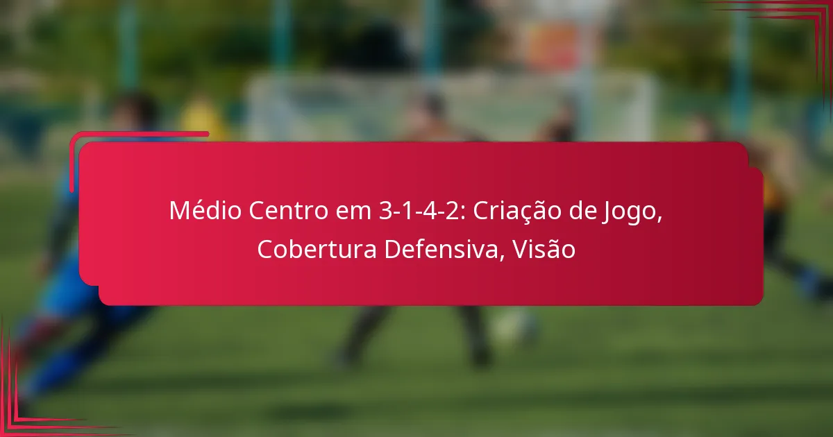 Read more about the article Médio Centro em 3-1-4-2: Criação de Jogo, Cobertura Defensiva, Visão