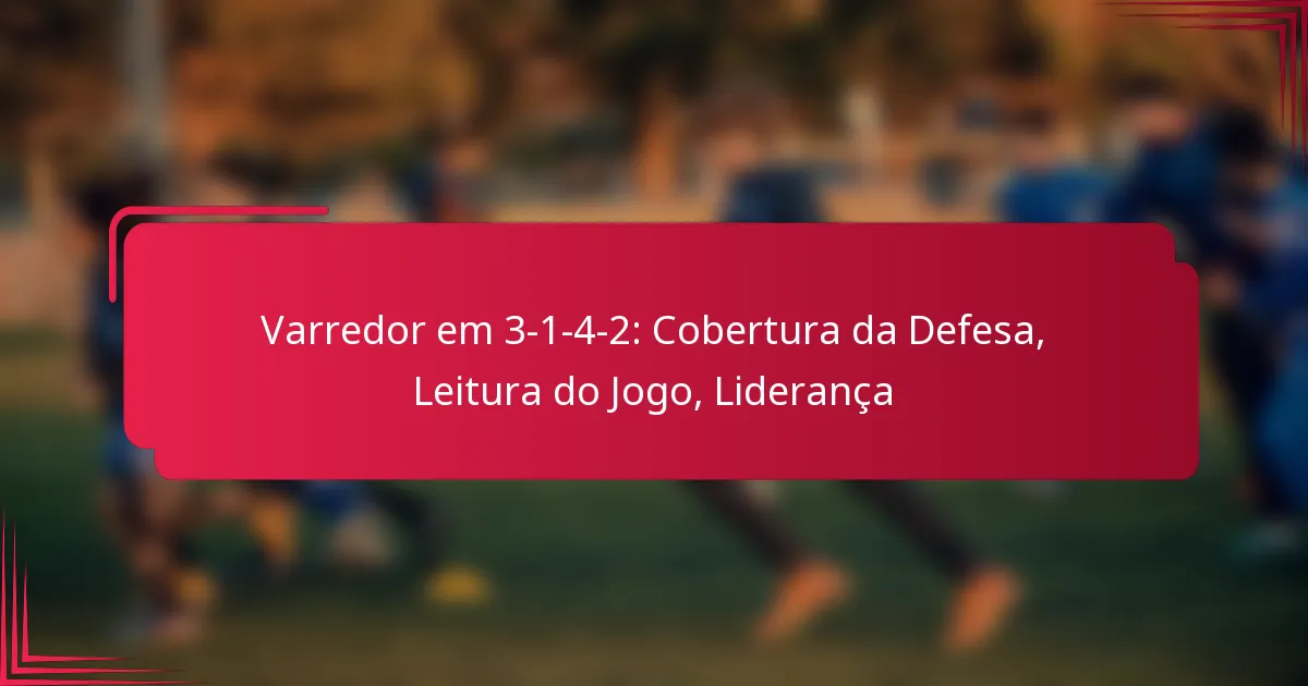 Read more about the article Varredor em 3-1-4-2: Cobertura da Defesa, Leitura do Jogo, Liderança
