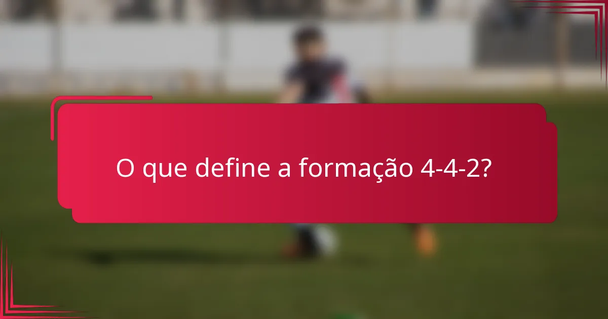 O que define a formação 4-4-2?