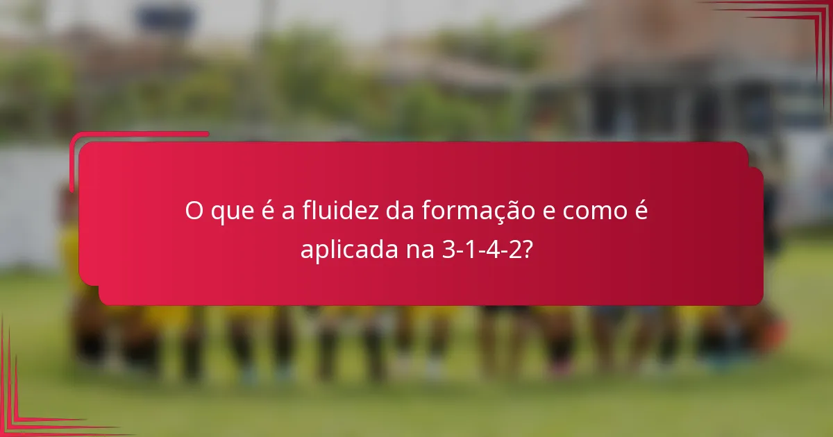 O que é a fluidez da formação e como é aplicada na 3-1-4-2?