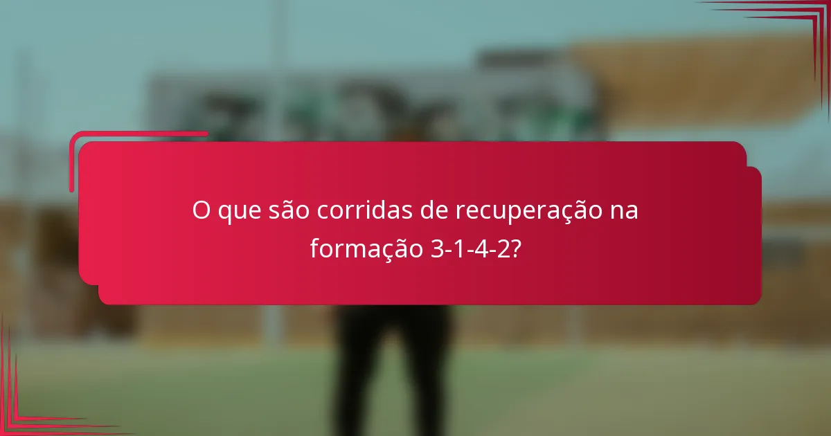 O que são corridas de recuperação na formação 3-1-4-2?