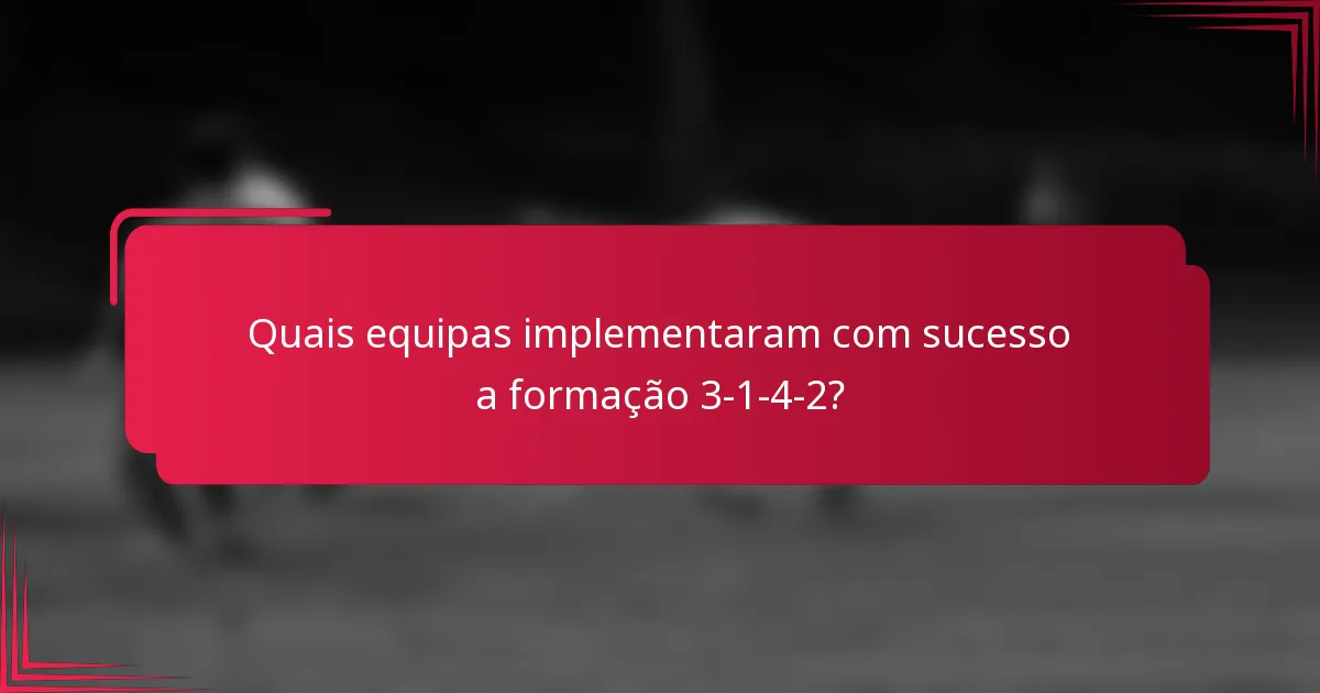 Quais equipas implementaram com sucesso a formação 3-1-4-2?