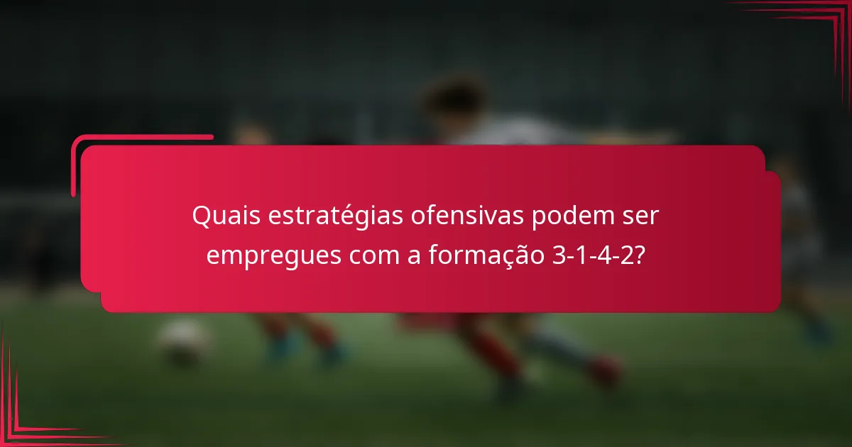 Quais estratégias ofensivas podem ser empregues com a formação 3-1-4-2?