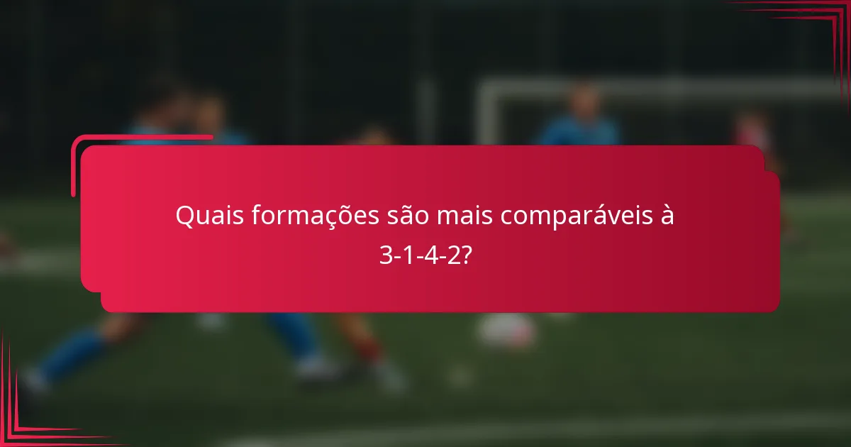 Quais formações são mais comparáveis à 3-1-4-2?