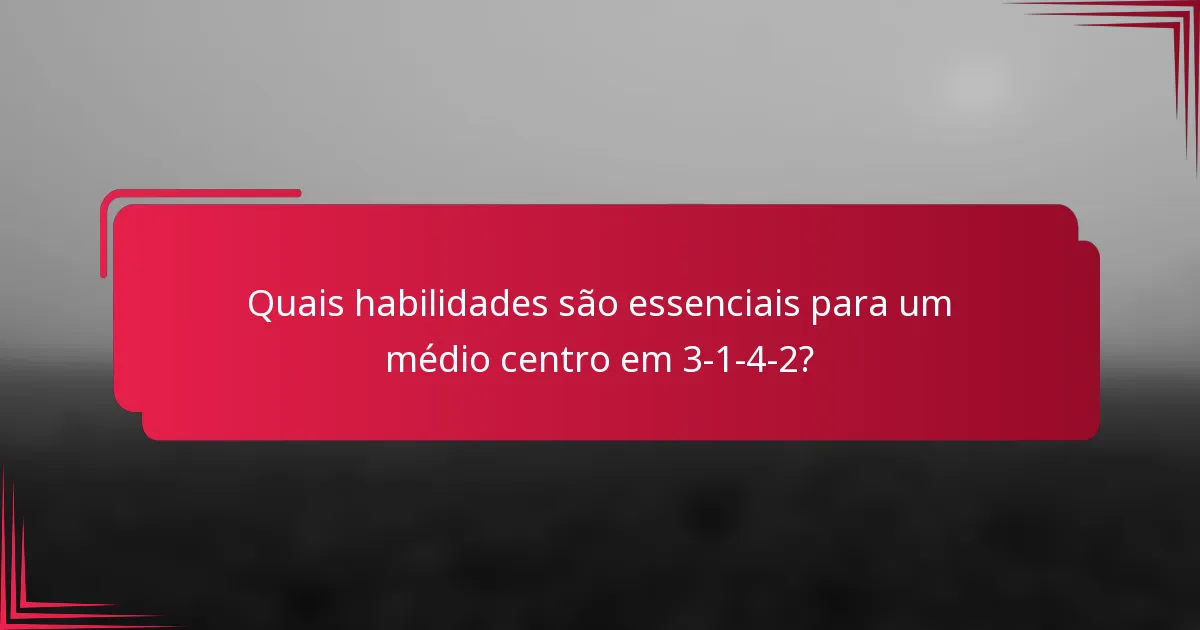 Quais habilidades são essenciais para um médio centro em 3-1-4-2?