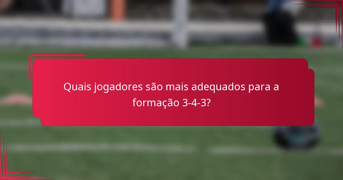 Quais jogadores são mais adequados para a formação 3-4-3?
