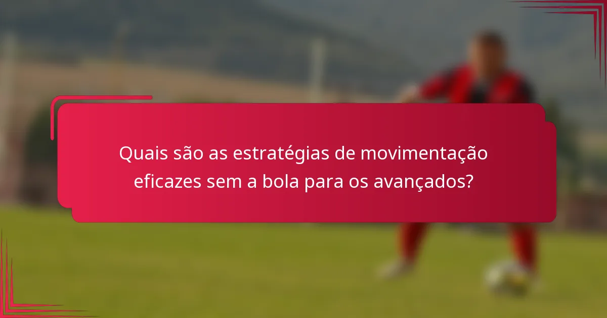 Quais são as estratégias de movimentação eficazes sem a bola para os avançados?
